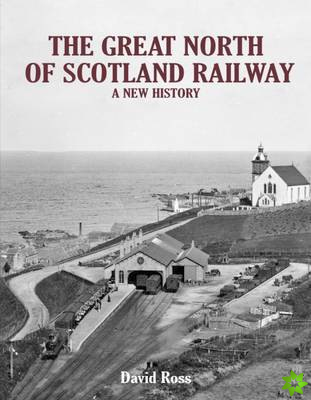 Great North of Scotland Railway - A New History