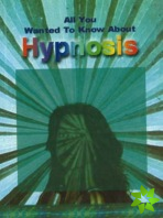 All You Wanted to Know About Hypnosis