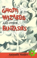 Of Ghosts, Wizards & Other Fantasies