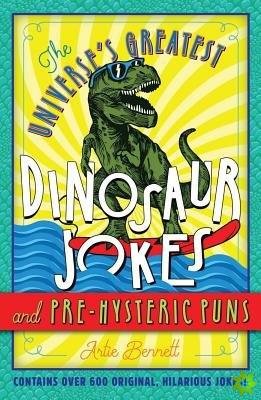 Universe's Greatest Dinosaur Jokes and Pre-Hysteric Puns