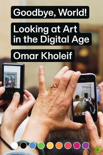 Goodbye, World! - Looking at Art in the Digital Age