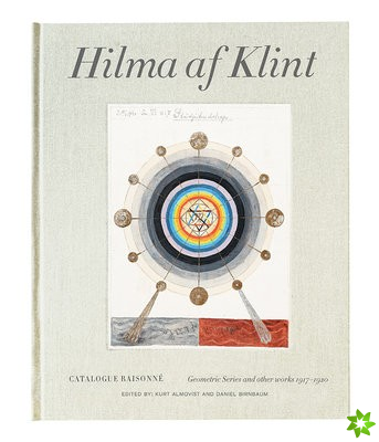 Hilma af Klint Catalogue Raisonne Volume V: Geometric Series and Other Works 19171920
