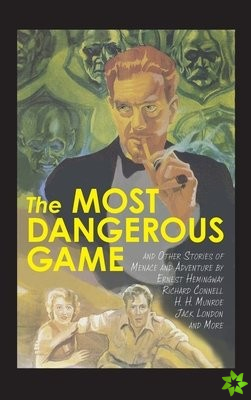 Most Dangerous Game and Other Stories of Menace and Adventure