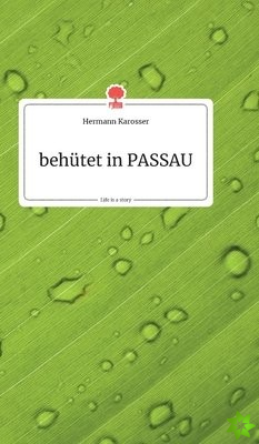 behutet in PASSAU. Life is a Story