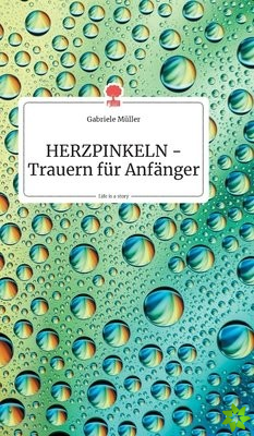 HERZPINKELN - Trauern für Anfanger. Life is a Story
