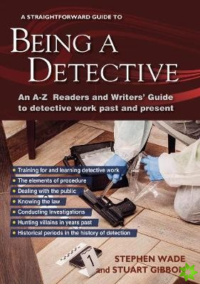 Being A Detective: An A-z Readers' And Writers' Guide To Detective Work