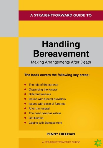Straightforward Guide To Handling Bereavement: Making Arrangements Following Death