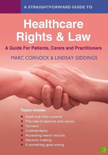 Straightforward Guide to Healthcare Rights & Law: A Guide for Patients, Carers and Practitioners