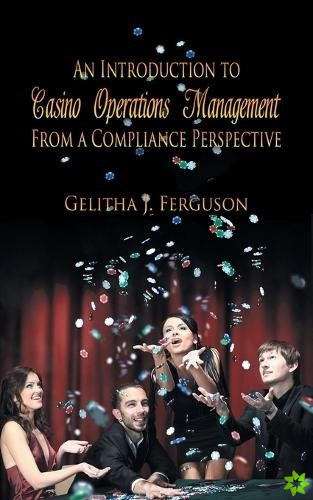 Introduction to Casino Operations Management from a Compliance Perspective