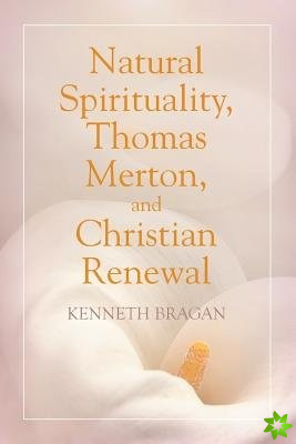 Natural Spirituality, Thomas Merton, and Christian Renewal