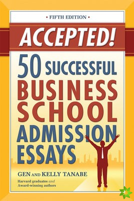 Accepted! 50 Successful Business School Admission Essays