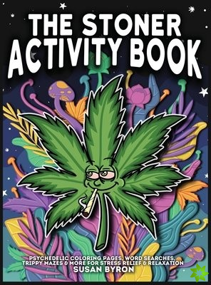 Stoner Activity Book - Psychedelic Colouring Pages, Word Searches, Trippy Mazes & More For Stress Relief & Relaxation