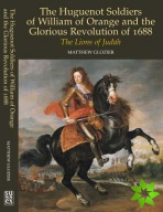 Huguenot Soldiers of William of Orange and the Glorious Revolution of 1688