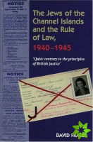 Jews of the Channel Islands and the Rule of Law, 1940-1945