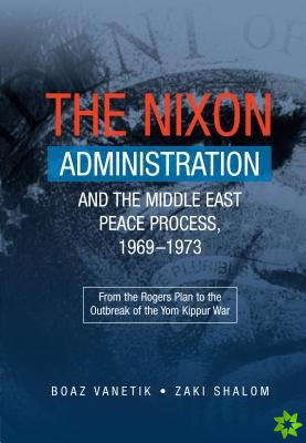 Nixon Administration and the Middle East Peace Process, 1969-1973