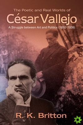 Poetic and Real Worlds of Cesar Vallejo (1892-1938)