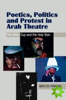 Poetics, Politics and Protest in Arab Theatre