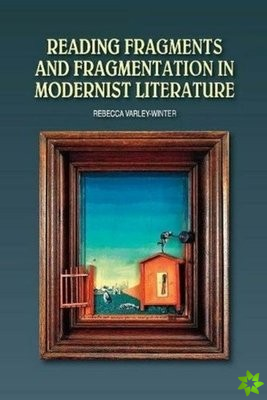 Reading Fragments and Fragmentation in Modernist Literature
