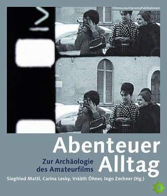 Abenteuer Alltag  Zur Archaologie des Amateurfilms