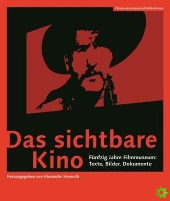 Das sichtbare Kino (Germanlanguage Edition)  Funfzig Jahre Filmmuseum: Texte, Bilder, Dokumente