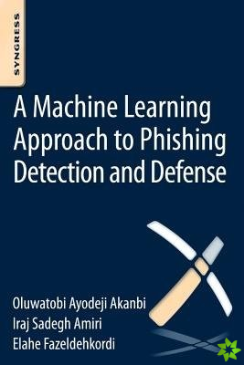 Machine-Learning Approach to Phishing Detection and Defense