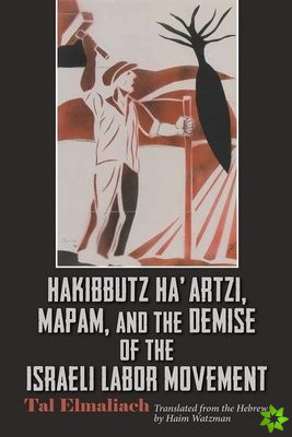 Hakibbutz Haartzi, Mapam, and the Demise of the Israeli Labor Movement