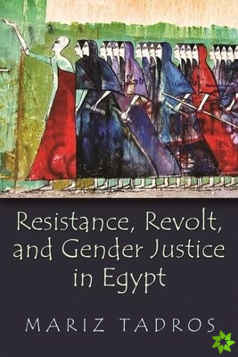 Resistance, Revolt, and Gender Justice in Egypt