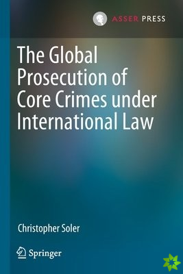 Global Prosecution of Core Crimes under International Law