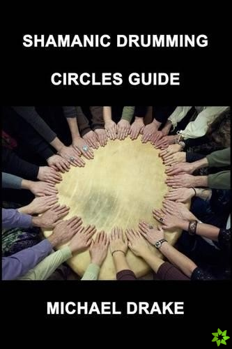 Shamanic Drumming Circles Guide