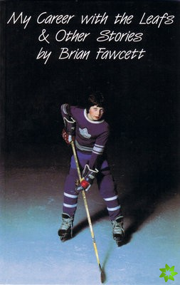 My Career with the Leafs & Other Stories