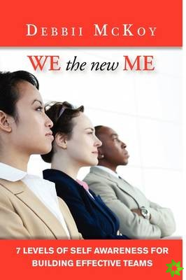We the New Me, 7 Levels of Self Awareness for Building Effective Teams