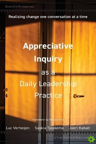 Appreciative Inquiry as a Daily Leadership Practice