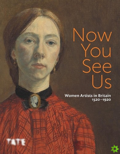 Now You See Us: Women Artists in Britain 15201920
