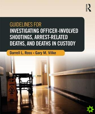 Guidelines for Investigating Officer-Involved Shootings, Arrest-Related Deaths, and Deaths in Custody