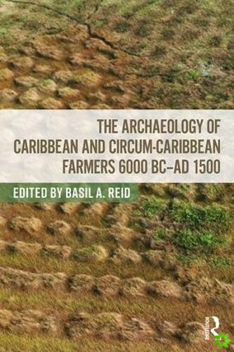 Archaeology of Caribbean and Circum-Caribbean Farmers (6000 BC - AD 1500)