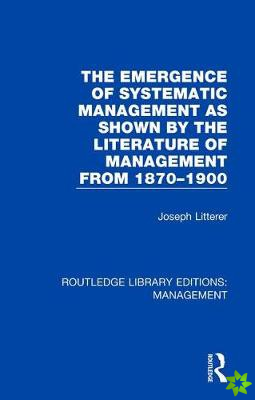 Emergence of Systematic Management as Shown by the Literature of Management from 1870-1900