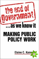 End of Government... as We Know it: Making Public Policy Work