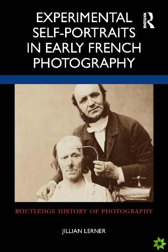 Experimental Self-Portraits in Early French Photography