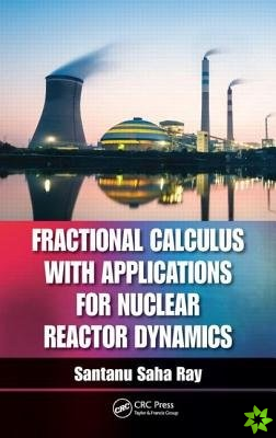 Fractional Calculus with Applications for Nuclear Reactor Dynamics