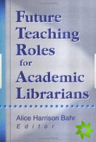 Future Teaching Roles for Academic Librarians
