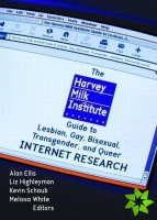 Harvey Milk Institute Guide to Lesbian, Gay, Bisexual, Transgender, and Queer Internet Research