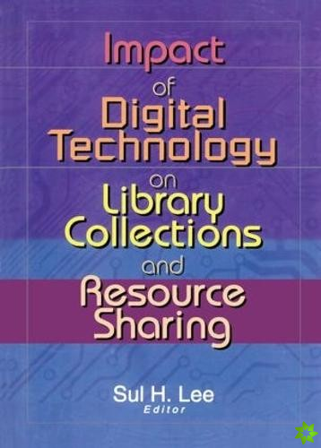 Impact of Digital Technology on Library Collections and Resource Sharing