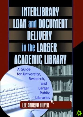 Interlibrary Loan and Document Delivery in the Larger Academic Library