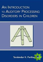 Introduction to Auditory Processing Disorders in Children
