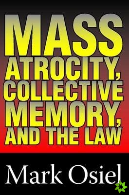 Mass Atrocity, Collective Memory, and the Law