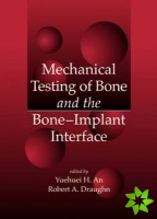 Mechanical Testing of Bone and the Bone-Implant Interface