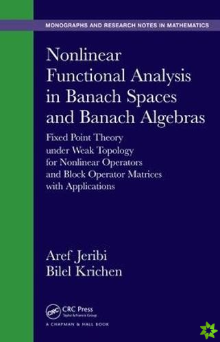 Nonlinear Functional Analysis in Banach Spaces and Banach Algebras