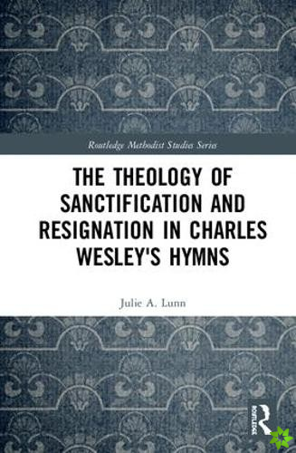 Theology of Sanctification and Resignation in Charles Wesley's Hymns
