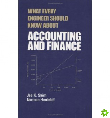 What Every Engineer Should Know about Accounting and Finance
