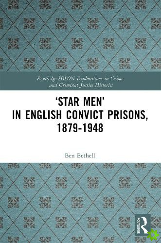 Star Men in English Convict Prisons, 1879-1948